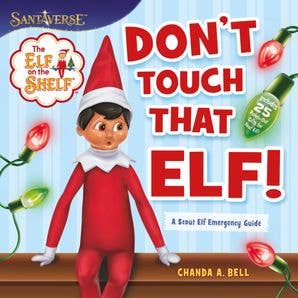 Elf on the Shelf: Don’t Touch That Elf!  : Chanda A. Bell